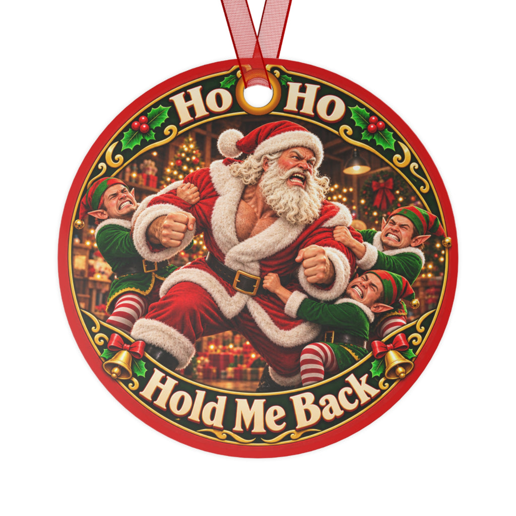 Funny metal Christmas ornament showing an angry Santa in a fighting stance being held back by three elves, with the words "Ho Ho Ho, Hold Me Back"