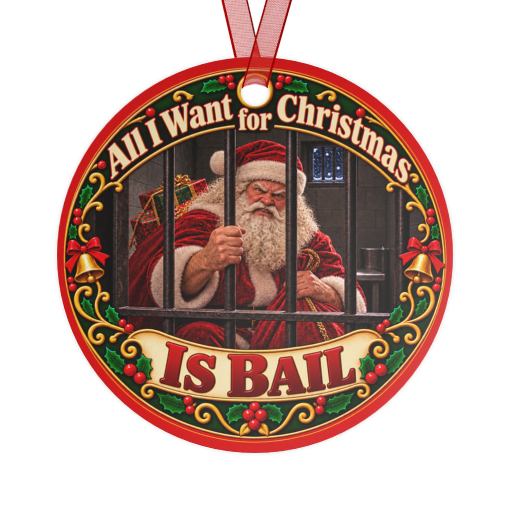 Metal Ornament - "All I Want for Christmas Is Bail" Funny Santa Holiday Decoration