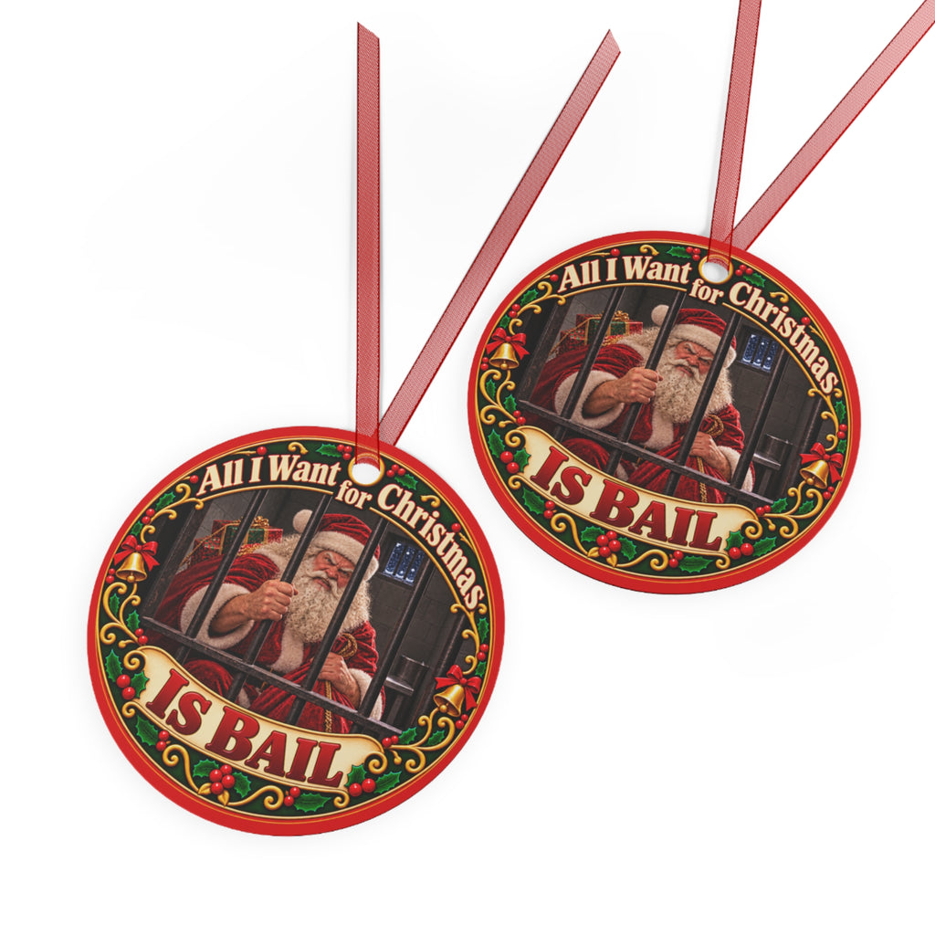Metal Ornament - "All I Want for Christmas Is Bail" Funny Santa Holiday Decoration