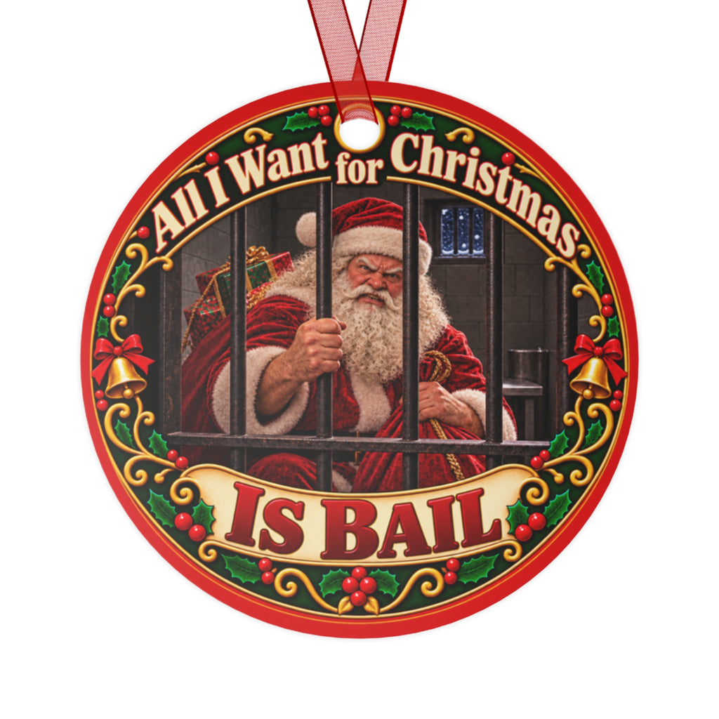 Metal Ornament - "All I Want for Christmas Is Bail" Funny Santa Holiday Decoration